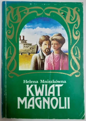 Kwiat magnolii. Literatura Polskiego Romansu. Tom 19 - Helena Mniszkówna - książka
