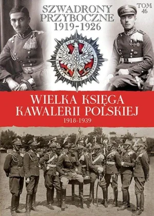 Wielka Księga Kawalerii Polskiej 1918-1939. Tom 46, Szwadrony przyboczne 1919-1926 -  - książka