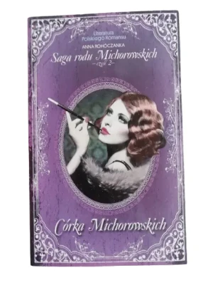 Córka Michorowskich. Saga Rodu Michorowskich. Część 2.  Literatura Polskiego Romansu. Tom 22 - Anna Rohóczanka - książka