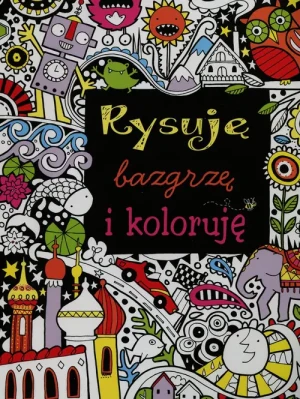 Rysuję, bazgrzę i koloruję - praca zbiorowa - książka
