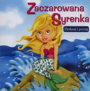 Dotknij i poczuj - Zaczarowana Syrenka - praca zbiorowa - książka