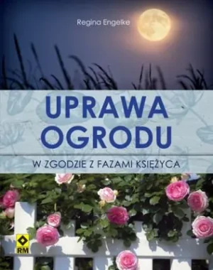 Uprawa ogrodu w zgodzie z fazami księżyca - Engelke Regina - książka