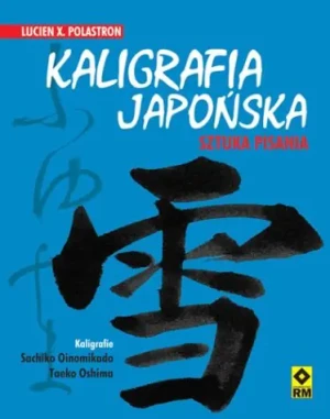 Kaligrafia japońska. Sztuka pisania RM - Lucien X. Polastron, Sachiko Oinomikado, Taeko Os - książka