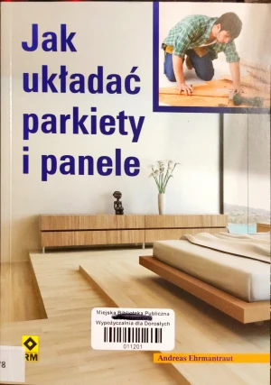 Jak układać parkiety i panele - Andreas Ehrmantraut - książka