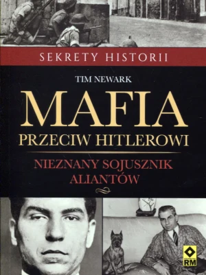 Mafia przeciw Hitlerowi. Nieznany sojusznik aliantów - Tim Newark - książka