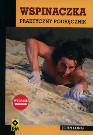 Wspinaczka. Praktyczny podręcznik - John Long - książka