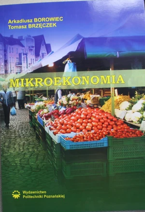 MIKROEKONOMIA - ARKADIUSZ BOROWIEC, TOMASZ BRZĘCZEK - książka