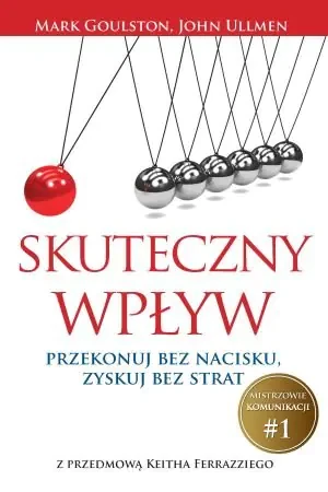 Skuteczny wpływ. Przekonuj bez nacisku... - Mark Goulston, John Ullmen - książka