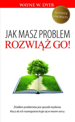 Jak masz problem, rozwiąż go - Wayne W. Dyer - książka