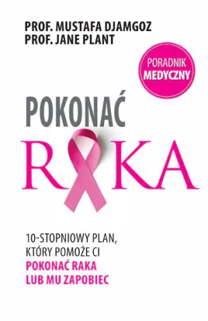 Pokonać raka. 10-stopniowy plan, który pomoże ci pokonać raka lub mu zapobiec - Mustafa Djamgoz - książka