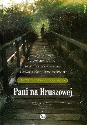 Pani na Hruszowej. Dwadzieścia pięć lat wspomnień o Marii Rodziewiczównie - Jadwiga Skirmunttówna - książka
