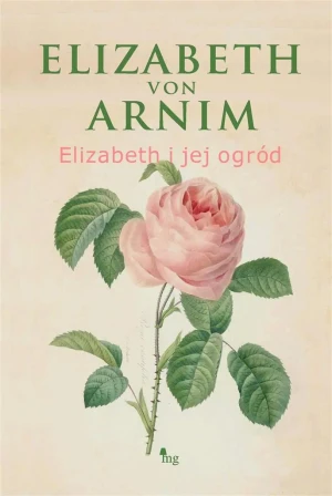 Elizabeth i jej ogród - Elizabeth von Arnin - książka
