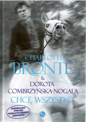 Chcę wszystko - Charlotte Bronte, Dorota Combrzyńska-Nogala - książka