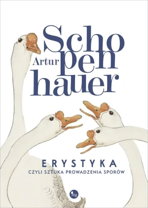 Erystyka, czyli sztuka prowadzenia sporów - Artur Schopenhauer - książka