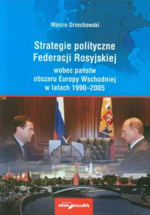Strategie polityczne Federacji Rosyjskiej - Marcin Orzechowski - książka