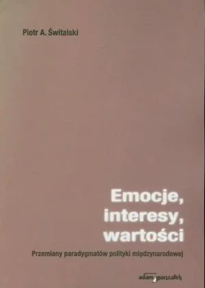 Emocje, interesy, wartości. Przemiany paradygmatów polityki międzynarodowej -  Klaudia Bianek - książka