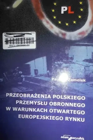 Przeobrażenia polskiego przemysłu obronnego w warunkach otwartego europejskiego rynku - Paulina Zamelek -  - Paulina. Zamelek - książka