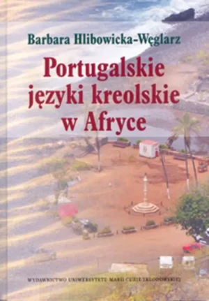 Portugalskie języki kreolskie w Afryce - Hlibowicka-Węglarz Barbara - książka