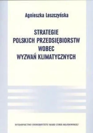 Strategie polskich przedsiębiorstw wobec wyzwań klimatycznych - Leszczyńska Agnieszka - książka