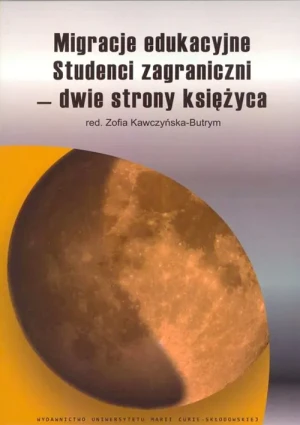Migracje edukacyjne. Studenci zagraniczni - dwie strony księżyca - Zofia Kawczyńska-Butrym - książka