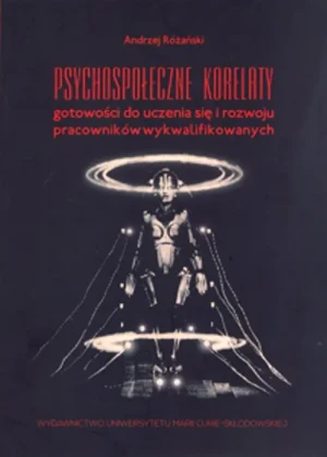 Psychospołeczne korelaty gotowości do uczenia się i rozwoju pracowników wykwalifikowanych - Różański Andrzej - książka