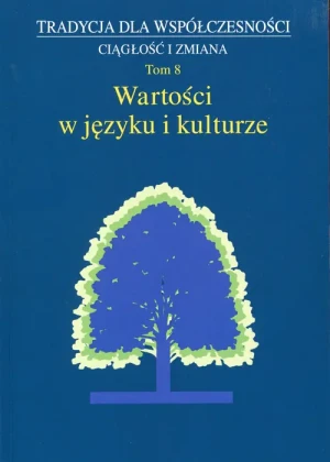 Tradycja dla współczesności. Ciągłość i zmiana. Tom 8. Wartości w języku i kulturze - Józef Styk, Małgorzata Dziekanowska (red.) - książka