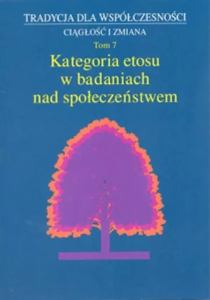 Tradycja dla współczesności. Ciągłość i zmiana. Tom7. Kategoria etosu w badaniach nad społeczeństwem - Nana Bekher - książka