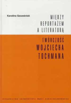 Między reportażem a literaturą - Karolina Szcześniak - książka