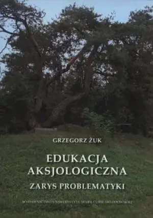 Edukacja aksjologiczna. Zarys problematyki - Grzegorz ¯uk - książka