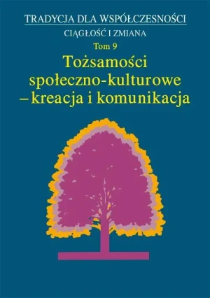 Tradycja dla współczesności. Ciągłość i zmiana. Tom 9. Tożsamości społeczno-kulturowe-kreacja - Nana Bekher - książka