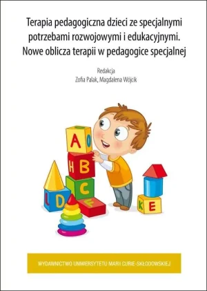 Terapia pedagogiczna dzieci ze specjalnymi potrzebami rozwojowymi i edukacyjnymi. Nowe oblicza terapii w pedagogice specjalnej - red. Zofia Palak, Magdalena Wójcik - książka