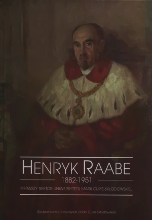 Henryk Raabe 1882-1951. Pierwszy rektor Uniwersytetu Marii Curie-Skłodowskiej - Verne Juliusz - książka