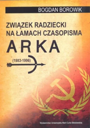 Związek Radziecki na łamach czasopisma Arka (1983-1996) - Bogdan Borowik - książka