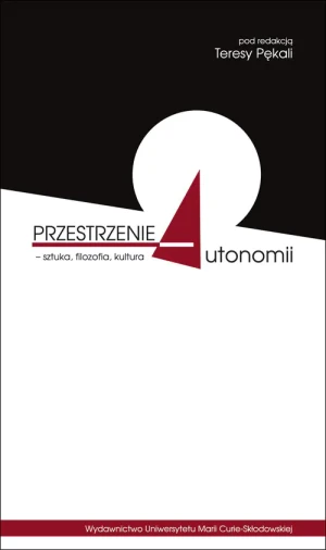 Przestrzenie autonomii - sztuka, filozofia, kultur - praca zbiorowa - książka