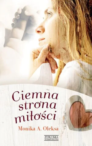 Ciemna strona miłości - Monika A. Oleksa - książka