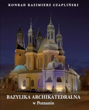 Bazylika archikatedralna w Poznaniu - Czapliński Konrad - książka