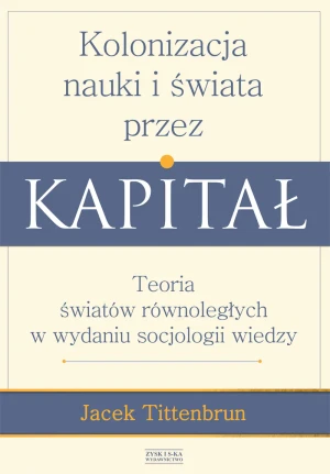 Kolonizacja nauki i świata przez kapitał - Jacek Tittenbrun - książka