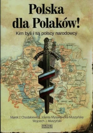Polska dla Polaków! Kim byli i są polscy narodowcy - praca zbiorowa - książka