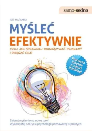 Samo Sedno - Myśleć efektywnie czyli jak... - Art Markman - książka