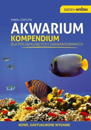 Akwarium. Kompendium dla początkujących i zaawansowanych. Edycja II - Paweł Czapczyk - książka