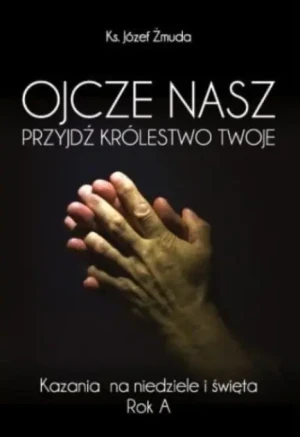 Ojcze Nasz Przyjdź Królestwo Twoje - Opracowanie zbiorowe - książka