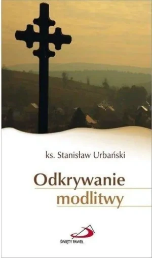Odkrywanie modlitwy - ks. Stanisław Urbański - książka