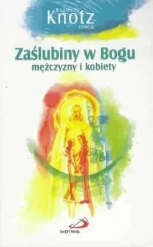 Zaślubiny w Bogu mężczyzny i kobiety - Ksawery Knotz OFMCap - książka