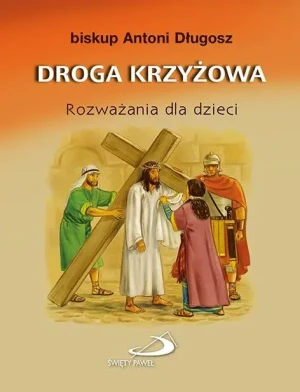 Droga Krzyżowa. Rozważania dla dzieci - bp Antoni Długosz - książka