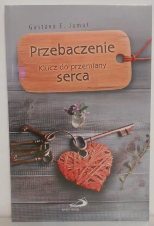 Przebaczenie. Klucz do przemiany serca - Gustavo E. Jamut - książka