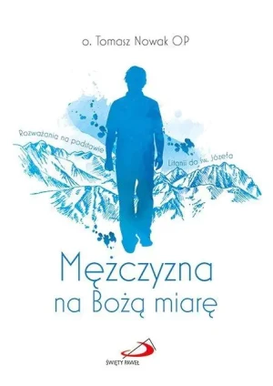 Mężczyzna na Bożą miarę - o. Tomasz Nowak OP - książka