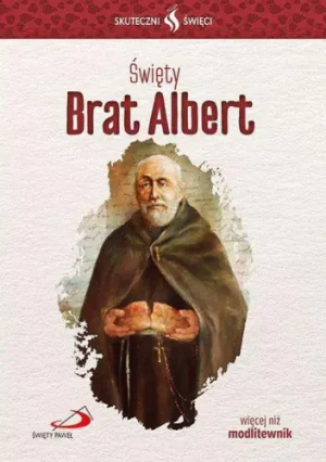 Skuteczni Święci. Święty Brat Albert - praca zbiorowa - książka