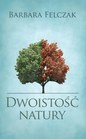Dwoistość natury - Felczak Barbara - książka