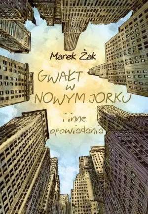 Gwałt w Nowym Jorku i inne opowiadania - Żak Marek - książka