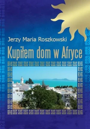 Kupiłem dom w Afryce - Jerzy Maria Roszkowski - książka